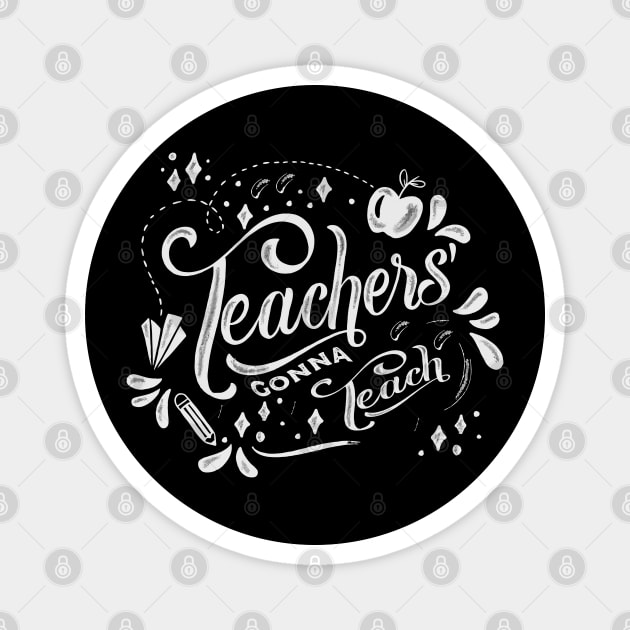 Teachers gonna teach gift ideas Magnet by Tshirtiz